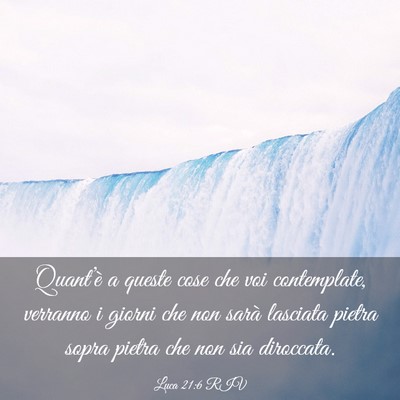 Picture 03 - Luca 21:6 RIV - Quant’è a queste cose che voi contemplate, - Bible Verse Picture