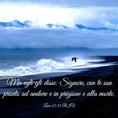 Picture 03 - Luca 22:33 RIV - Ma egli gli disse: Signore, con te son pronto ad - Bible Verse Picture