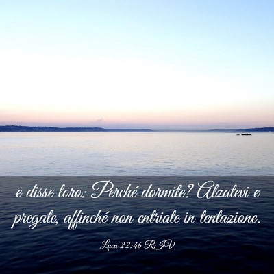 Picture 03 - Luca 22:46 RIV - e disse loro: Perché dormite? Alzatevi e - Bible Verse Picture