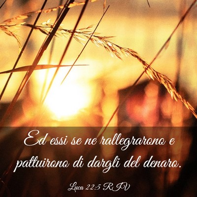 Picture 03 - Luca 22:5 RIV - Ed essi se ne rallegrarono e pattuirono di dargli - Bible Verse Picture