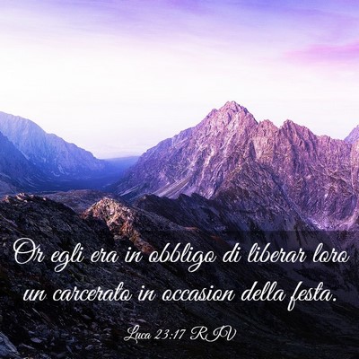Picture 03 - Luca 23:17 RIV - Or egli era in obbligo di liberar loro un - Bible Verse Picture