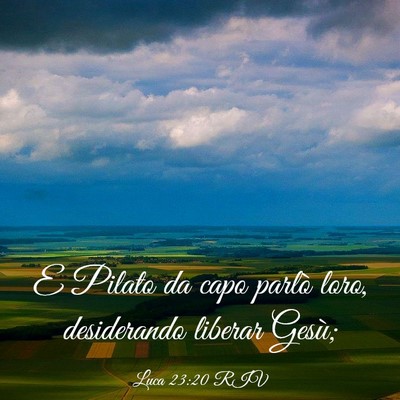 Picture 03 - Luca 23:20 RIV - E Pilato da capo parlò loro, desiderando liberar - Bible Verse Picture
