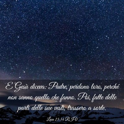 Picture 03 - Luca 23:34 RIV - E Gesù diceva: Padre, perdona loro, perché non - Bible Verse Picture