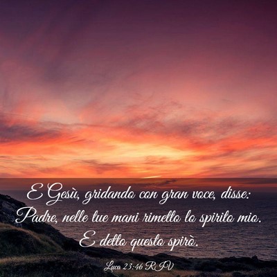 Picture 03 - Luca 23:46 RIV - E Gesù, gridando con gran voce, disse: Padre, - Bible Verse Picture