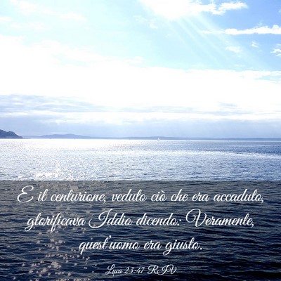 Picture 03 - Luca 23:47 RIV - E il centurione, veduto ciò che era accaduto, - Bible Verse Picture