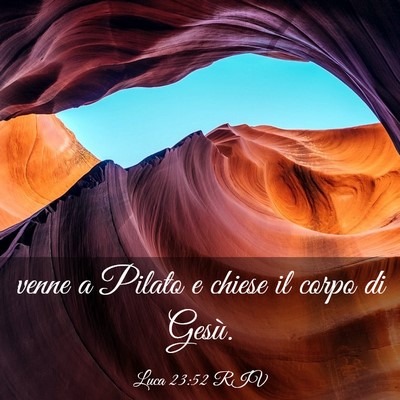 Picture 03 - Luca 23:52 RIV - venne a Pilato e chiese il corpo di - Bible Verse Picture