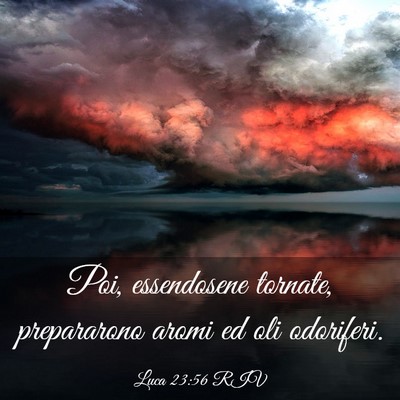 Picture 03 - Luca 23:56 RIV - Poi, essendosene tornate, prepararono aromi ed - Bible Verse Picture