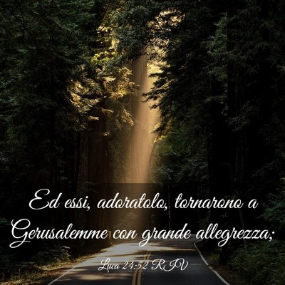 Picture 03 - Luca 24:52 RIV - Ed essi, adoratolo, tornarono a Gerusalemme con - Bible Verse Picture