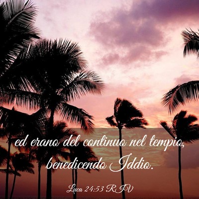 Picture 03 - Luca 24:53 RIV - ed erano del continuo nel tempio, benedicendo - Bible Verse Picture