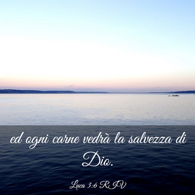 Picture 03 - Luca 3:6 RIV - ed ogni carne vedrà la salvezza di - Bible Verse Picture