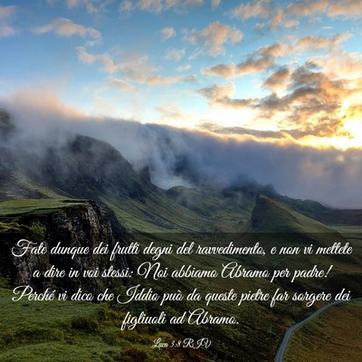 Picture 03 - Luca 3:8 RIV - Fate dunque dei frutti degni del ravvedimento, e - Bible Verse Picture