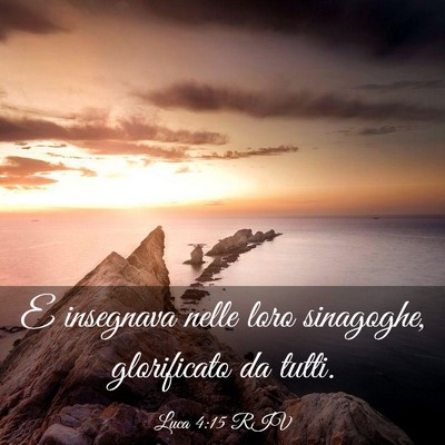 Picture 03 - Luca 4:15 RIV - E insegnava nelle loro sinagoghe, glorificato da - Bible Verse Picture