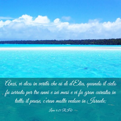 Picture 03 - Luca 4:25 RIV - Anzi, vi dico in verità che ai dì d’Elia, - Bible Verse Picture