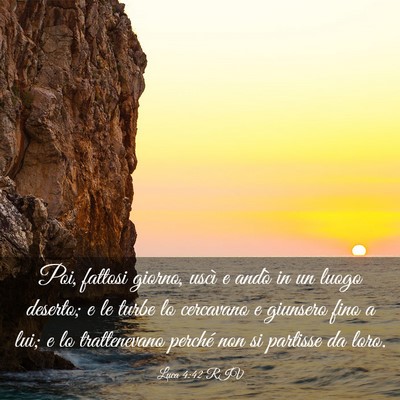 Picture 03 - Luca 4:42 RIV - Poi, fattosi giorno, uscì e andò in un luogo - Bible Verse Picture