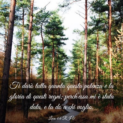 Picture 03 - Luca 4:6 RIV - Ti darò tutta quanta questa potenza e la gloria - Bible Verse Picture