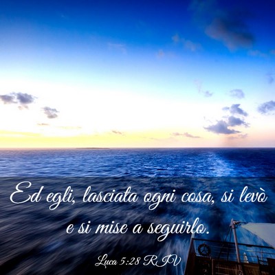 Picture 03 - Luca 5:28 RIV - Ed egli, lasciata ogni cosa, si levò e si mise a - Bible Verse Picture