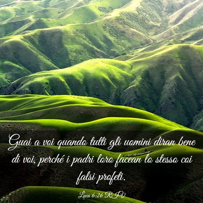 Picture 03 - Luca 6:26 RIV - Guai a voi quando tutti gli uomini diran bene di - Bible Verse Picture