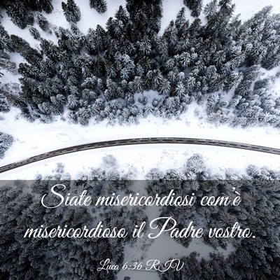 Picture 03 - Luca 6:36 RIV - Siate misericordiosi com’è misericordioso il - Bible Verse Picture