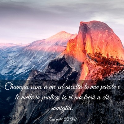 Picture 03 - Luca 6:47 RIV - Chiunque viene a me ed ascolta le mie parole e le - Bible Verse Picture
