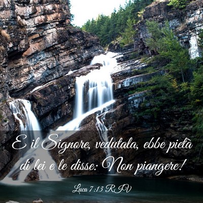 Picture 03 - Luca 7:13 RIV - E il Signore, vedutala, ebbe pietà di lei e le - Bible Verse Picture