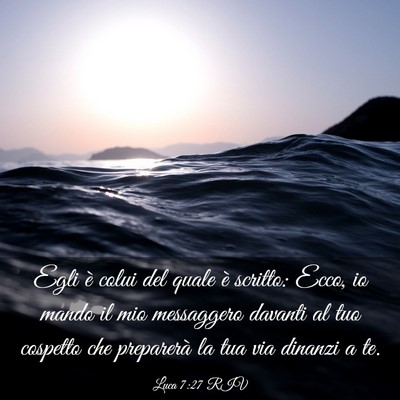 Picture 03 - Luca 7:27 RIV - Egli è colui del quale è scritto: Ecco, io - Bible Verse Picture