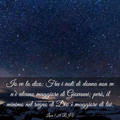 Picture 03 - Luca 7:28 RIV - Io ve lo dico: Fra i nati di donna non ve n’è - Bible Verse Picture