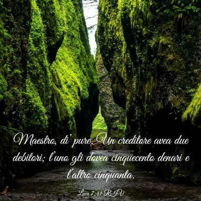 Picture 03 - Luca 7:41 RIV - Maestro, di’ pure. Un creditore avea due - Bible Verse Picture