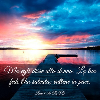 Picture 03 - Luca 7:50 RIV - Ma egli disse alla donna: La tua fede t’ha - Bible Verse Picture
