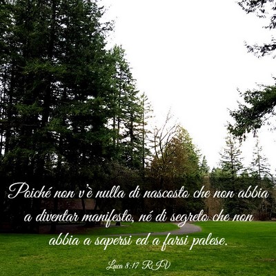 Picture 03 - Luca 8:17 RIV - Poiché non v’è nulla di nascosto che non - Bible Verse Picture