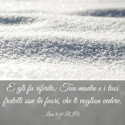 Picture 03 - Luca 8:20 RIV - E gli fu riferito: Tua madre e i tuoi fratelli - Bible Verse Picture