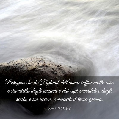 Picture 03 - Luca 9:22 RIV - Bisogna che il Figliuol dell’uomo soffra molte - Bible Verse Picture