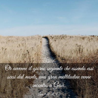 Picture 03 - Luca 9:37 RIV - Or avvenne il giorno seguente che essendo essi - Bible Verse Picture