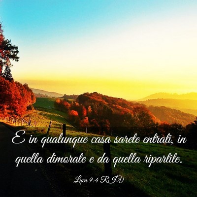 Picture 03 - Luca 9:4 RIV - E in qualunque casa sarete entrati, in quella - Bible Verse Picture