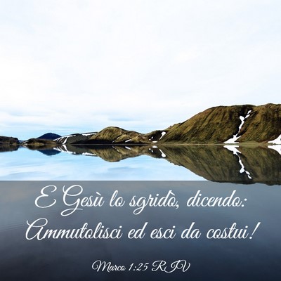 Picture 03 - Marco 1:25 RIV - E Gesù lo sgridò, dicendo: Ammutolisci ed esci - Bible Verse Picture