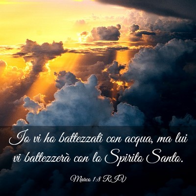 Picture 03 - Marco 1:8 RIV - Io vi ho battezzati con acqua, ma lui vi - Bible Verse Picture