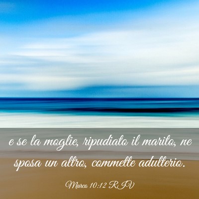 Picture 03 - Marco 10:12 RIV - e se la moglie, ripudiato il marito, ne sposa un - Bible Verse Picture