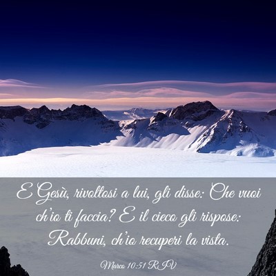 Picture 03 - Marco 10:51 RIV - E Gesù, rivoltosi a lui, gli disse: Che vuoi - Bible Verse Picture