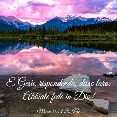 Picture 03 - Marco 11:22 RIV - E Gesù, rispondendo, disse loro: Abbiate fede in - Bible Verse Picture