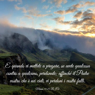 Picture 03 - Marco 11:25 RIV - E quando vi mettete a pregare, se avete qualcosa - Bible Verse Picture