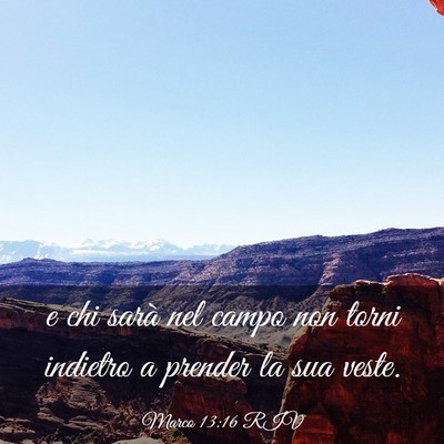 Picture 03 - Marco 13:16 RIV - e chi sarà nel campo non torni indietro a - Bible Verse Picture