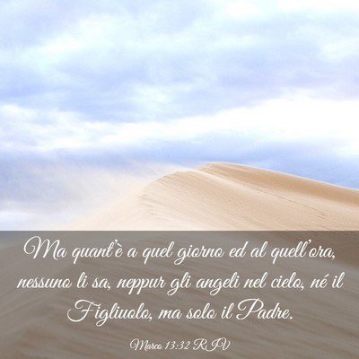 Picture 03 - Marco 13:32 RIV - Ma quant’è a quel giorno ed al quell’ora, - Bible Verse Picture