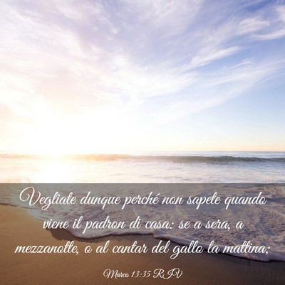 Picture 03 - Marco 13:35 RIV - Vegliate dunque perché non sapete quando viene - Bible Verse Picture