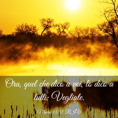 Picture 03 - Marco 13:37 RIV - Ora, quel che dico a voi, lo dico a tutti: - Bible Verse Picture