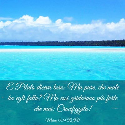 Picture 03 - Marco 15:14 RIV - E Pilato diceva loro: Ma pure, che male ha egli - Bible Verse Picture