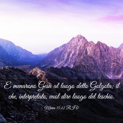 Picture 03 - Marco 15:22 RIV - E menarono Gesù al luogo detto Golgota; il che, - Bible Verse Picture
