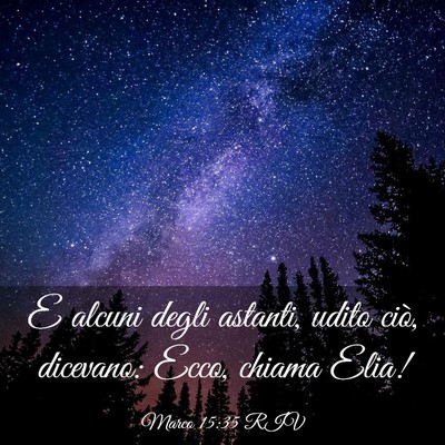 Picture 03 - Marco 15:35 RIV - E alcuni degli astanti, udito ciò, dicevano: - Bible Verse Picture