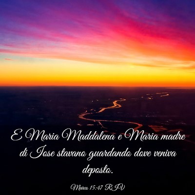 Picture 03 - Marco 15:47 RIV - E Maria Maddalena e Maria madre di Iose stavano - Bible Verse Picture