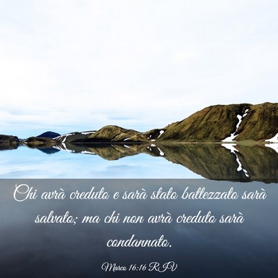 Picture 03 - Marco 16:16 RIV - Chi avrà creduto e sarà stato battezzato sarà - Bible Verse Picture