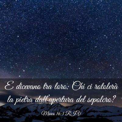 Picture 03 - Marco 16:3 RIV - E dicevano tra loro: Chi ci rotolerà la pietra - Bible Verse Picture