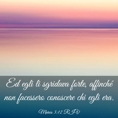 Picture 03 - Marco 3:12 RIV - Ed egli li sgridava forte, affinché non - Bible Verse Picture